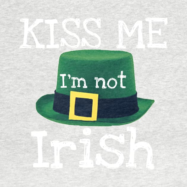 Kiss Me I'm Not Irish by Weird.Funny.Odd